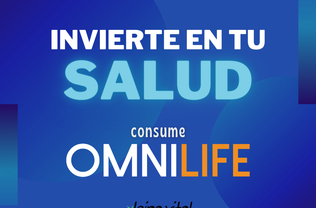 INVIERTE EN TU SALUD, CONSUME OMNILIFE